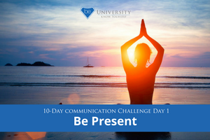 [Communication Challenge] Day 1: Be Present