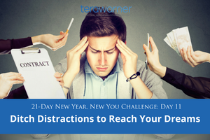 [New Year, New You] Day 11: Ditch the Distractions to Reach Your Dreams