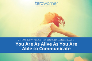 [New Year, New You] Day 9: Alive As You Are Willing to Communicate